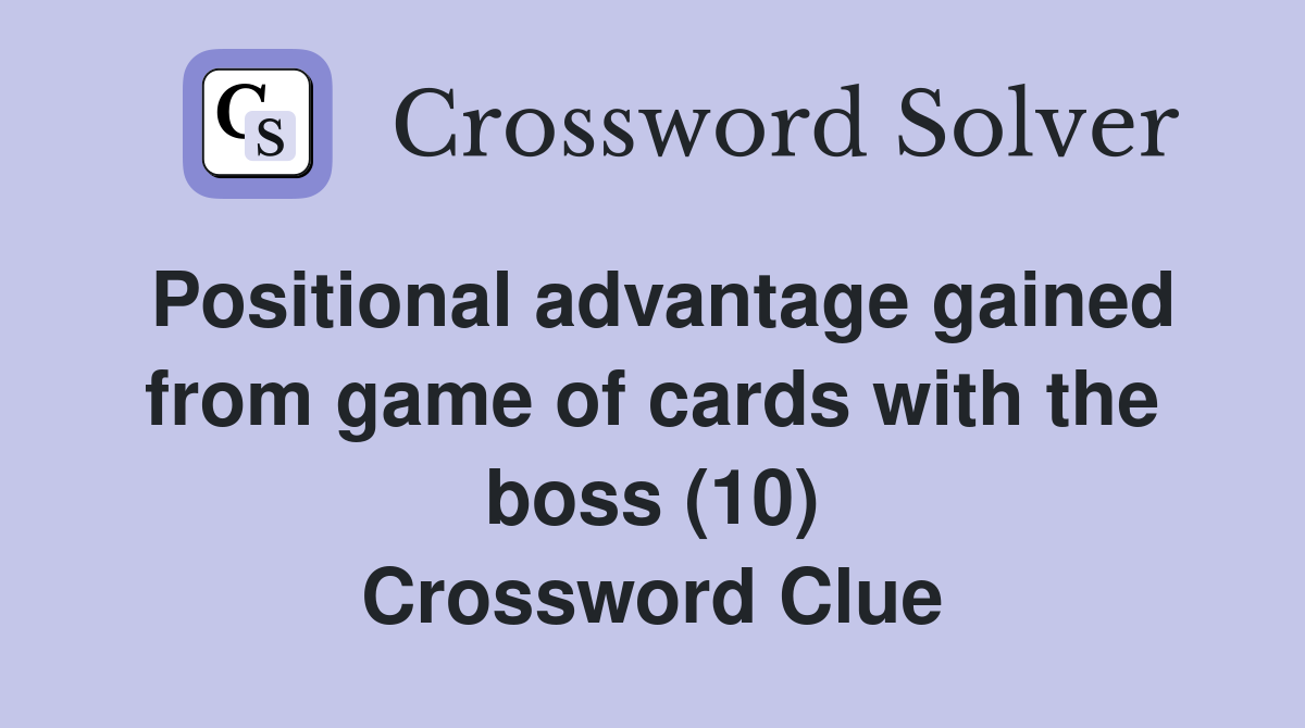 Positional advantage gained from game of cards with the boss (10